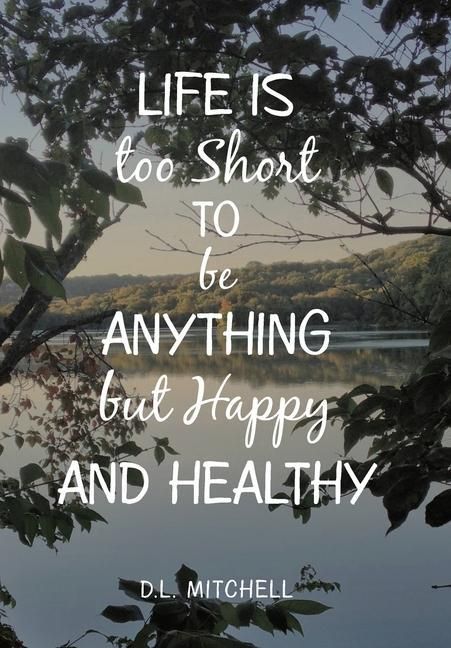 Produktbild: Life Is Too Short to Be Anything but Happy and Healthy