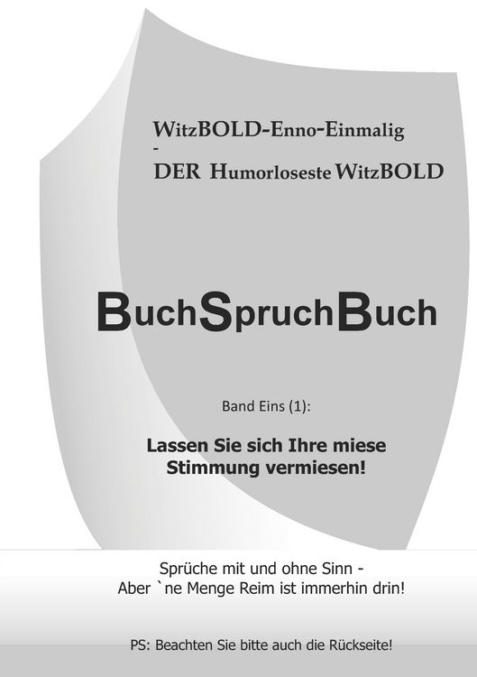 Produktbild: BuchSpruchBuch Band Eins (1): Lassen Sie sich Ihre miese Stimmung vermiesen!