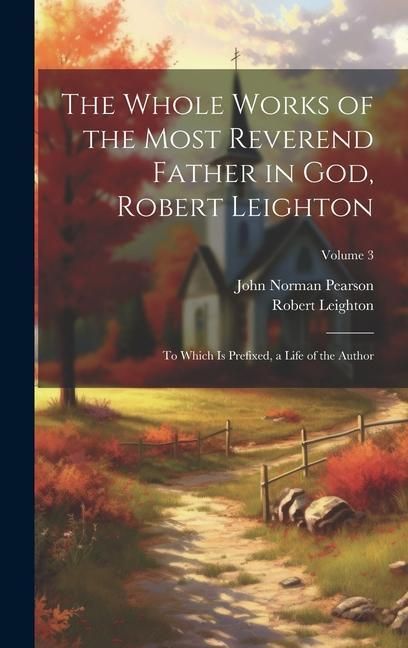 Produktbild: The Whole Works of the Most Reverend Father in God, Robert Leighton: To Which Is Prefixed, a Life of the Author; Volume 3