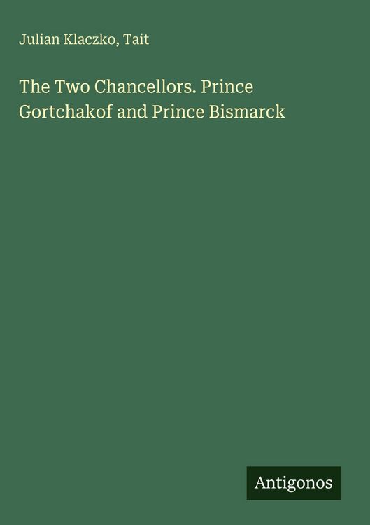 Produktbild: The Two Chancellors. Prince Gortchakof and Prince Bismarck