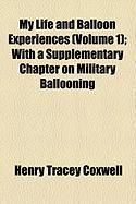 Produktbild: My Life and Balloon Experiences (Volume 1); With a Supplementary Chapter on Military Ballooning