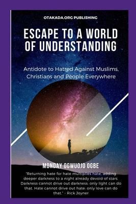 Produktbild: Escape To A World Of Understanding Antidote to Hatred Against Muslims, Christians and People Everywhere
