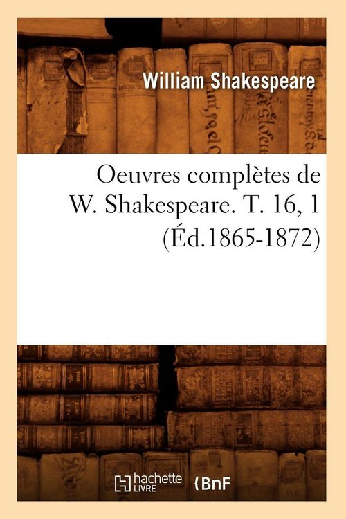Produktbild: Oeuvres compl&egrave;tes de W. Shakespeare. T. 16, 1 (&Eacute;d.1865-1872)