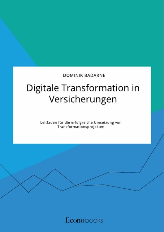 Produktbild: Digitale Transformation in Versicherungen. Leitfaden f&uuml;r die erfolgreiche Umsetzung von Transformationsprojekten
