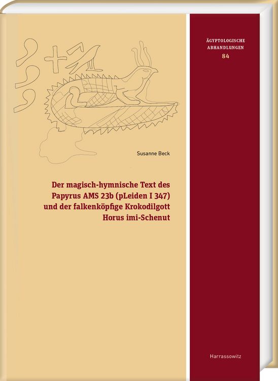 Produktbild: Der magisch-hymnische Text des Papyrus AMS 23b (pLeiden I 347) und der falkenk&ouml;pfige Krokodilgott Horus imi-Schenut