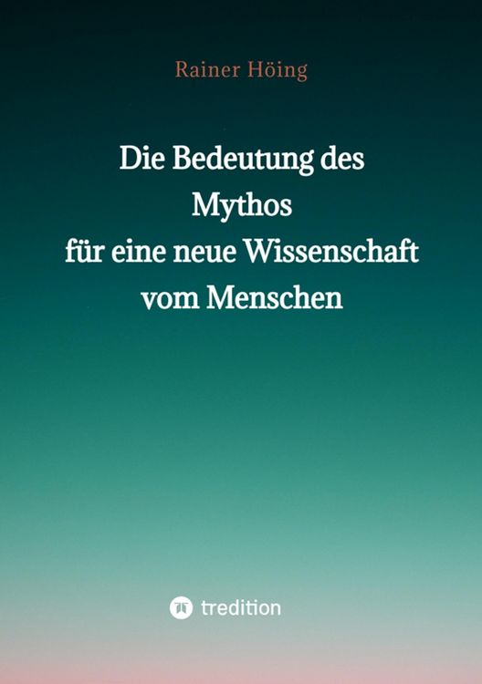 Produktbild: Die Bedeutung des Mythos f&uuml;r eine neue Wissenschaft vom Menschen