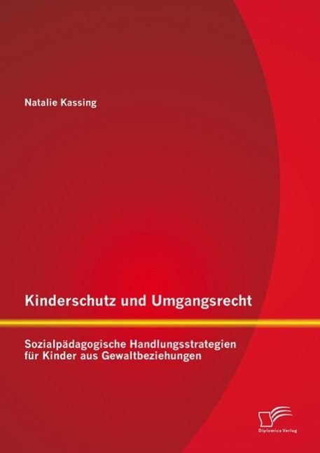 Produktbild: Kinderschutz und Umgangsrecht: Sozialp&auml;dagogische Handlungsstrategien f&uuml;r Kinder aus Gewaltbeziehungen
