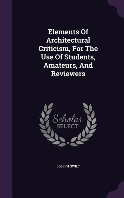 Produktbild: Elements Of Architectural Criticism, For The Use Of Students, Amateurs, And Reviewers
