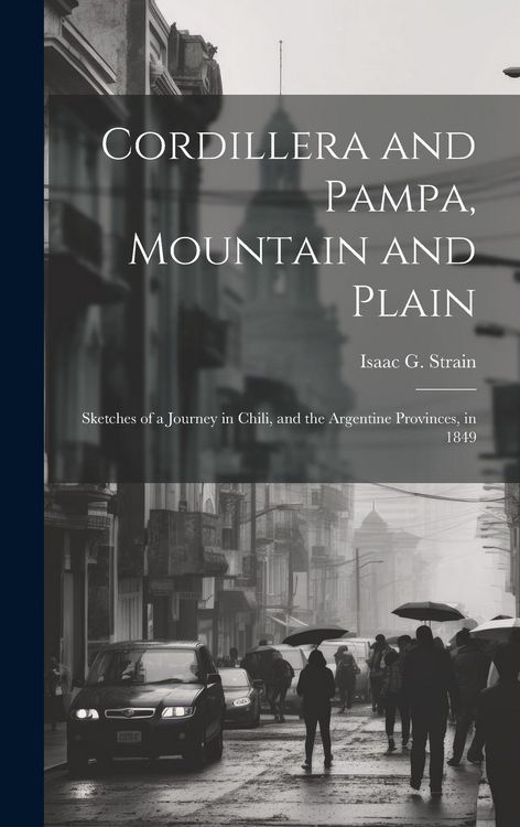 Produktbild: Cordillera and Pampa, Mountain and Plain: Sketches of a Journey in Chili, and the Argentine Provinces, in 1849