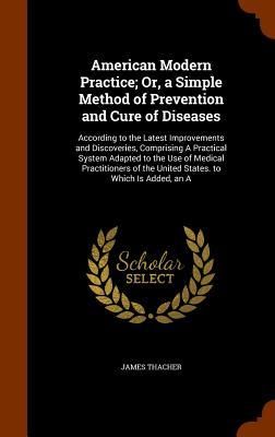 Produktbild: American Modern Practice; Or, a Simple Method of Prevention and Cure of Diseases