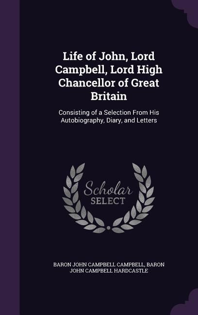 Produktbild: Life of John, Lord Campbell, Lord High Chancellor of Great Britain