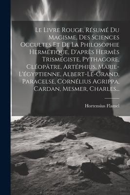 Produktbild: Le Livre Rouge, R&eacute;sum&eacute; Du Magisme, Des Sciences Occultes Et De La Philosophie Herm&eacute;tique, D'apr&egrave;s Herm&egrave;s Trism&eacute;giste, Pythagore, Cl&eacute;op&acirc;tre, Art&eacute;phius,