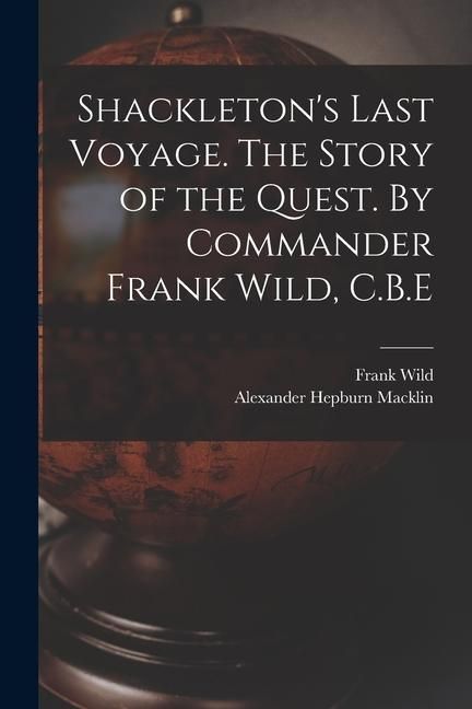 Produktbild: Shackleton's Last Voyage. The Story of the Quest. By Commander Frank Wild, C.B.E