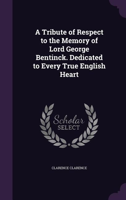 Produktbild: A Tribute of Respect to the Memory of Lord George Bentinck. Dedicated to Every True English Heart