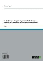 Produktbild: Ist der Kampf Ludwig des Bayern eine Ma&szlig;nahme zur St&auml;rkung der Legitimation des K&ouml;nigtums in Deutschland?