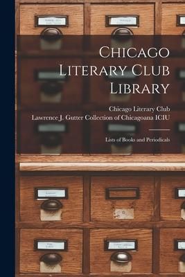 Produktbild: Chicago Literary Club Library: Lists of Books and Periodicals