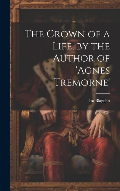 Produktbild: The Crown of a Life, by the Author of 'agnes Tremorne'