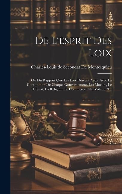 Produktbild: De L'esprit Des Loix: Ou Du Rapport Que Les Loix Doivent Avoir Avec La Constitution De Chaque Gouvernement, Les Moeurs, Le Climat, La R&eacute;ligi