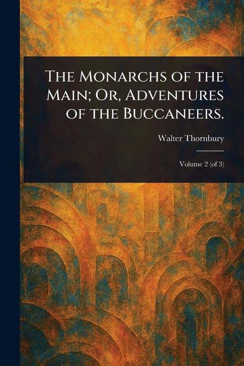 Produktbild: The Monarchs of the Main; Or, Adventures of the Buccaneers.