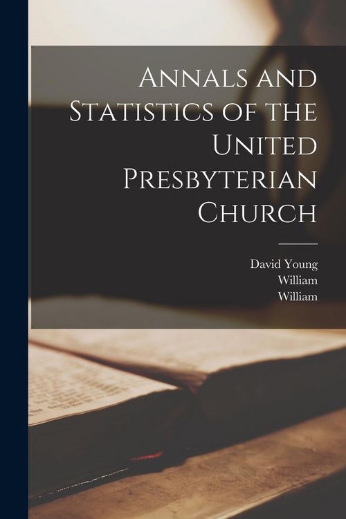 Produktbild: Annals and Statistics of the United Presbyterian Church