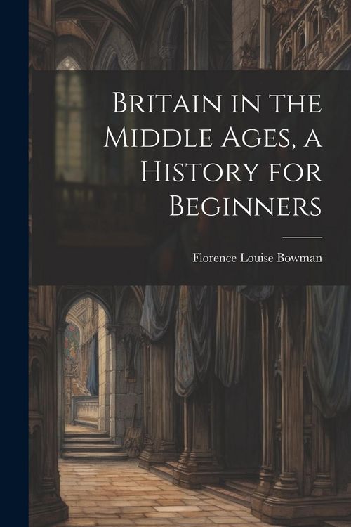 Produktbild: Britain in the Middle Ages, a History for Beginners