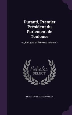Produktbild: Duranti, Premier Pr&eacute;sident du Parlement de Toulouse: ou, La Ligue en Province Volume 3