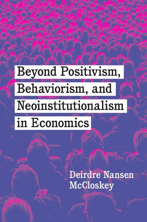 Produktbild: Beyond Positivism, Behaviorism, and Neoinstitutionalism in Economics
