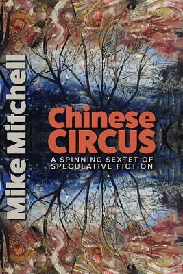 Produktbild: Chinese Circus: A Spinning Sextet of Speculative Fiction