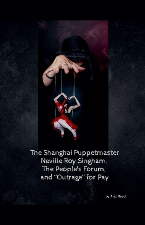 Produktbild: The Shanghai Puppet Master Neville Roy Singham, The People's Forum, and "Outrage" for Pay