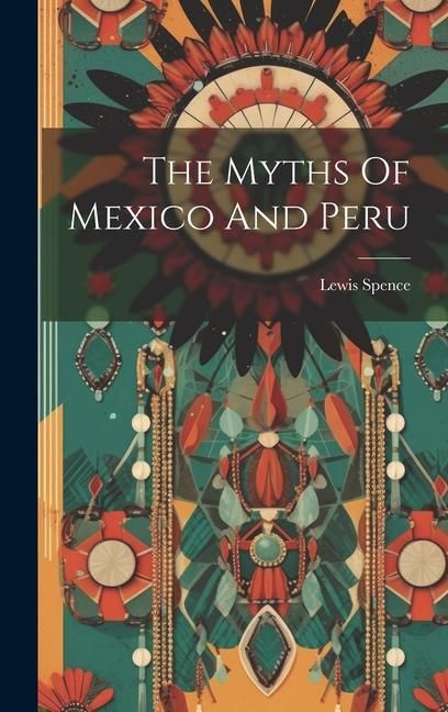 Produktbild: The Myths Of Mexico And Peru