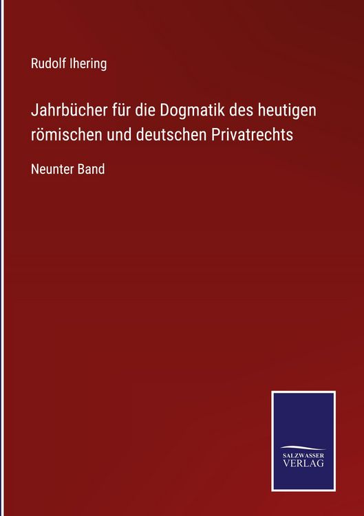 Produktbild: Jahrb&uuml;cher f&uuml;r die Dogmatik des heutigen r&ouml;mischen und deutschen Privatrechts