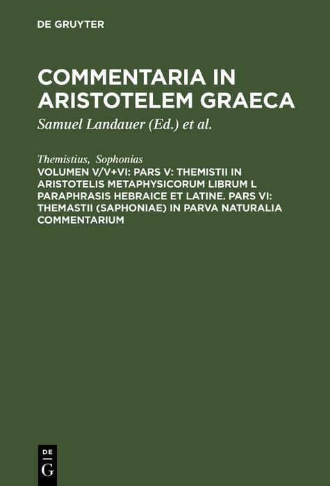 Produktbild: Pars V: Themistii in Aristotelis Metaphysicorum librum L paraphrasis hebraice et latine. Pars VI: Themastii (Saphoniae) in Parva naturalia commentariu