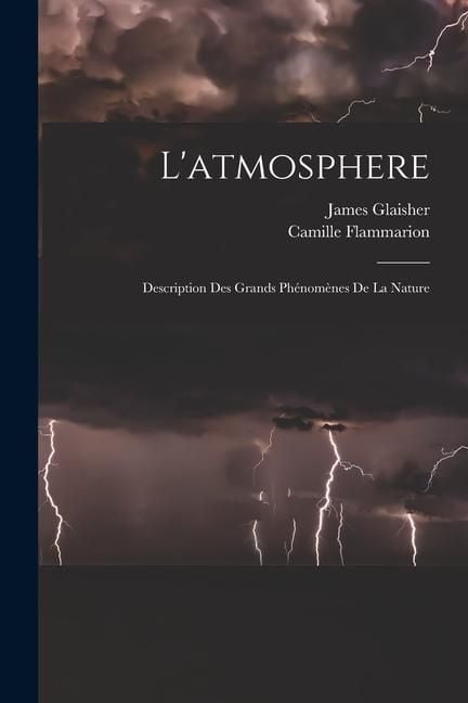 Produktbild: L'atmosphere: Description Des Grands Ph&eacute;nom&egrave;nes De La Nature
