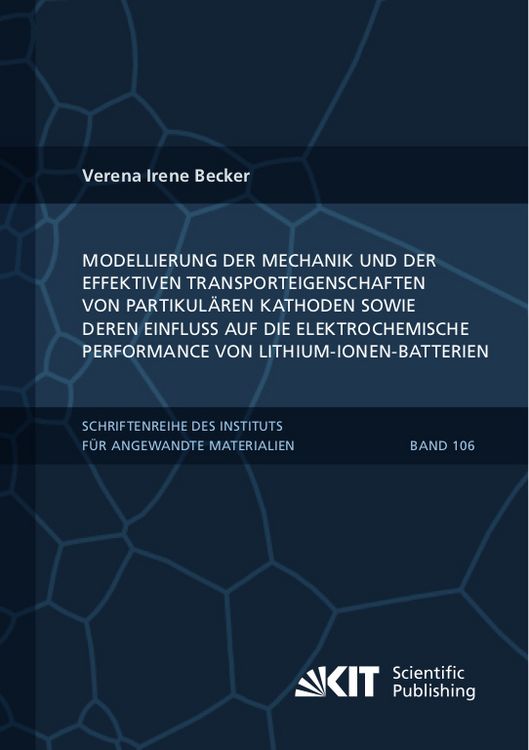 Produktbild: Modellierung der Mechanik und der effektiven Transporteigenschaften von partikul&auml;ren Kathoden sowie deren Einfluss auf die elektrochemische Performance von Lithium-Ionen-Batterien