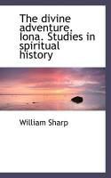 Produktbild: The Divine Adventure. Iona. Studies in Spiritual History