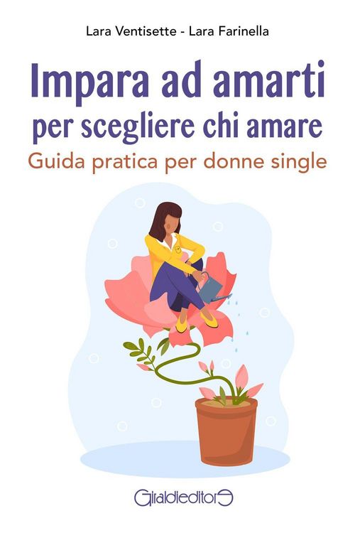 Produktbild: Impara ad amarti per scegliere chi amare. Guida pratica per donne single