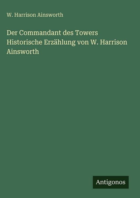 Produktbild: Der Commandant des Towers Historische Erz&auml;hlung von W. Harrison Ainsworth