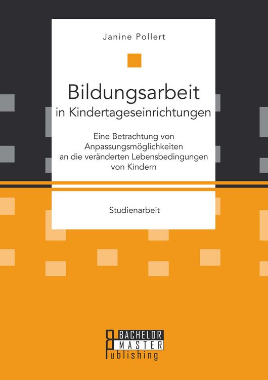 Produktbild: Bildungsarbeit in Kindertageseinrichtungen: Eine Betrachtung von Anpassungsm&ouml;glichkeiten an die ver&auml;nderten Lebensbedingungen von Kindern