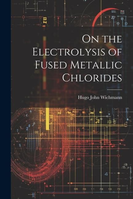 Produktbild: On the Electrolysis of Fused Metallic Chlorides