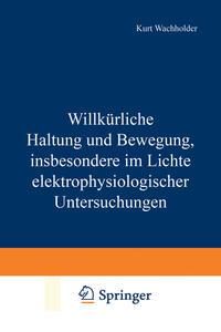 Produktbild: Willk&uuml;rliche Haltung und Bewegung, insbesondere im Lichte elektrophysiologischer Untersuchungen