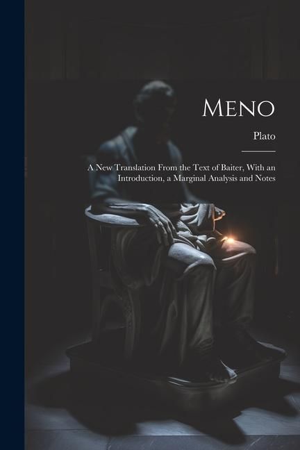 Produktbild: Meno: A New Translation From the Text of Baiter, With an Introduction, a Marginal Analysis and Notes
