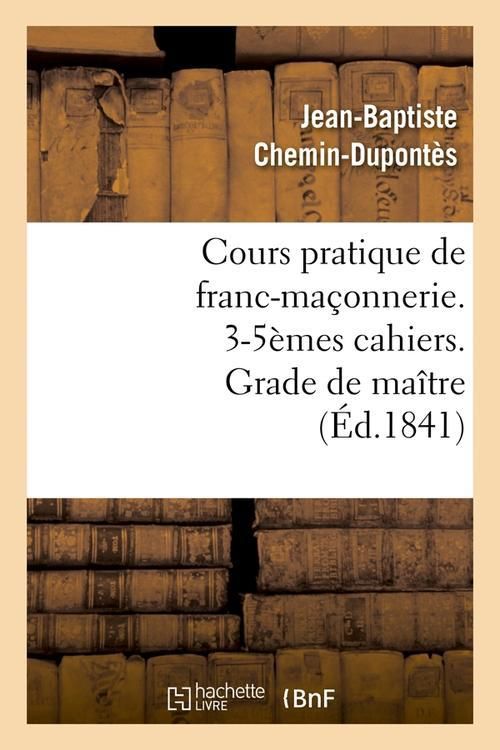 Produktbild: Cours Pratique de Franc-Ma&ccedil;onnerie. 3-5&egrave;mes Cahiers. Grade de Ma&icirc;tre (&Eacute;d.1841)