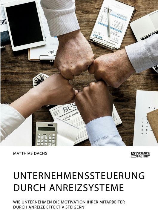 Produktbild: Unternehmenssteuerung durch Anreizsysteme. Wie Unternehmen die Motivation ihrer Mitarbeiter durch Anreize effektiv steigern