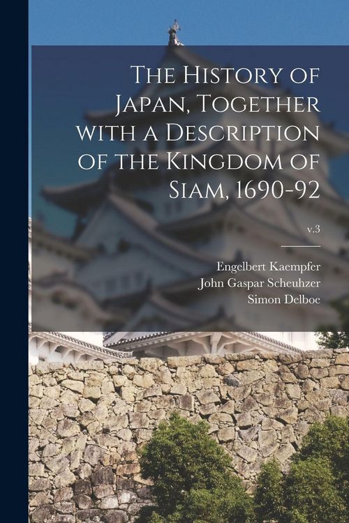 Produktbild: The History of Japan, Together With a Description of the Kingdom of Siam, 1690-92; v.3