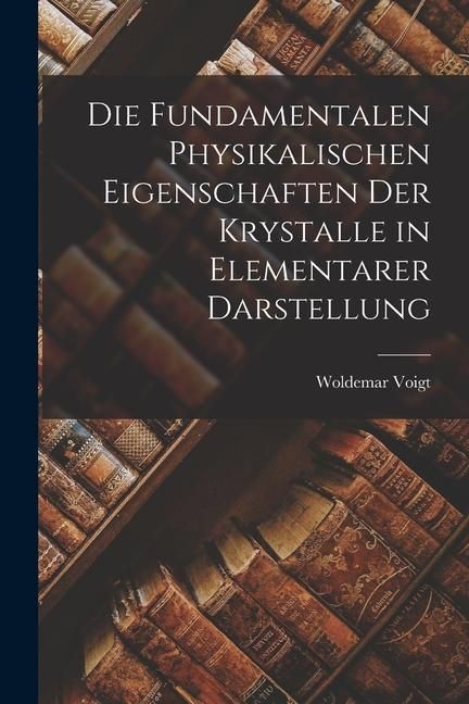 Produktbild: Die Fundamentalen Physikalischen Eigenschaften der Krystalle in Elementarer Darstellung