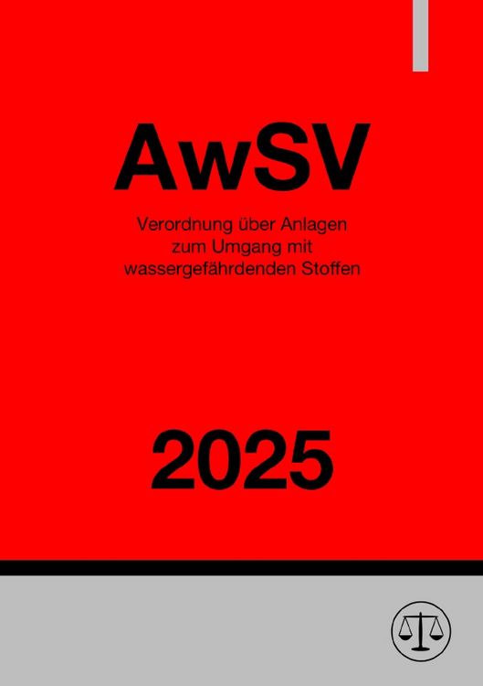 Produktbild: Verordnung &uuml;ber Anlagen zum Umgang mit wassergef&auml;hrdenden Stoffen - AwSV 2025