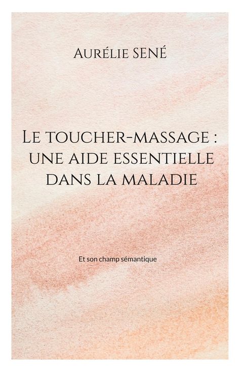 Produktbild: Le toucher-massage : une aide essentielle dans la maladie