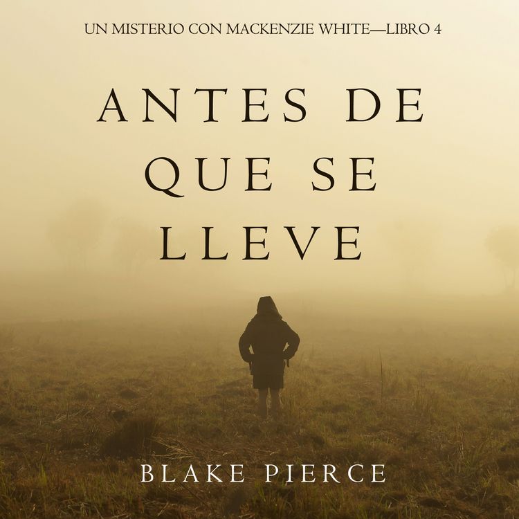 Produktbild: Antes De Que Se Lleve (Un Misterio con Mackenzie White&mdash;Libro 4)