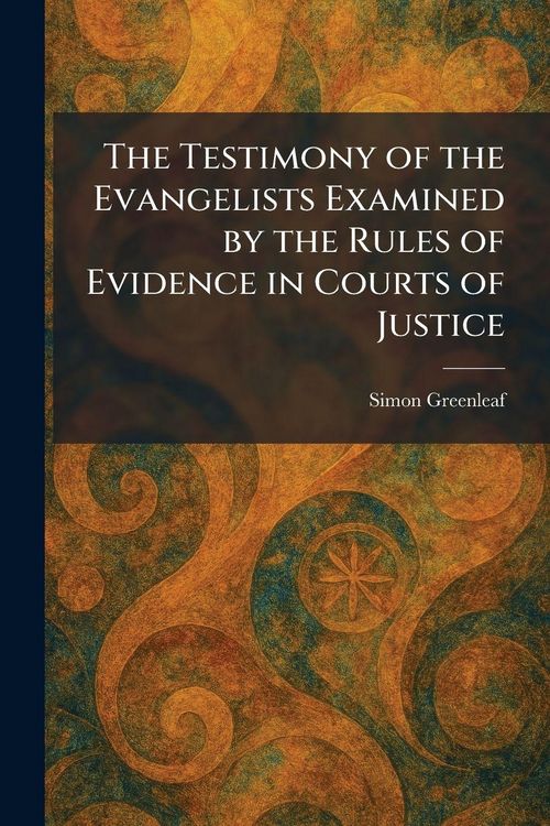 Produktbild: The Testimony of the Evangelists Examined by the Rules of Evidence in Courts of Justice