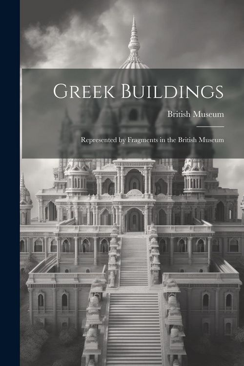 Produktbild: Greek Buildings: Represented by Fragments in the British Museum
